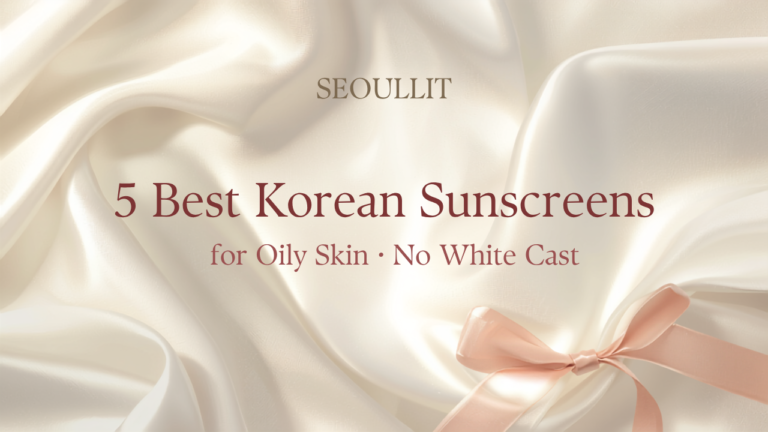 Best Korean sunscreens for oily skin with no white cast — Seoullit guide