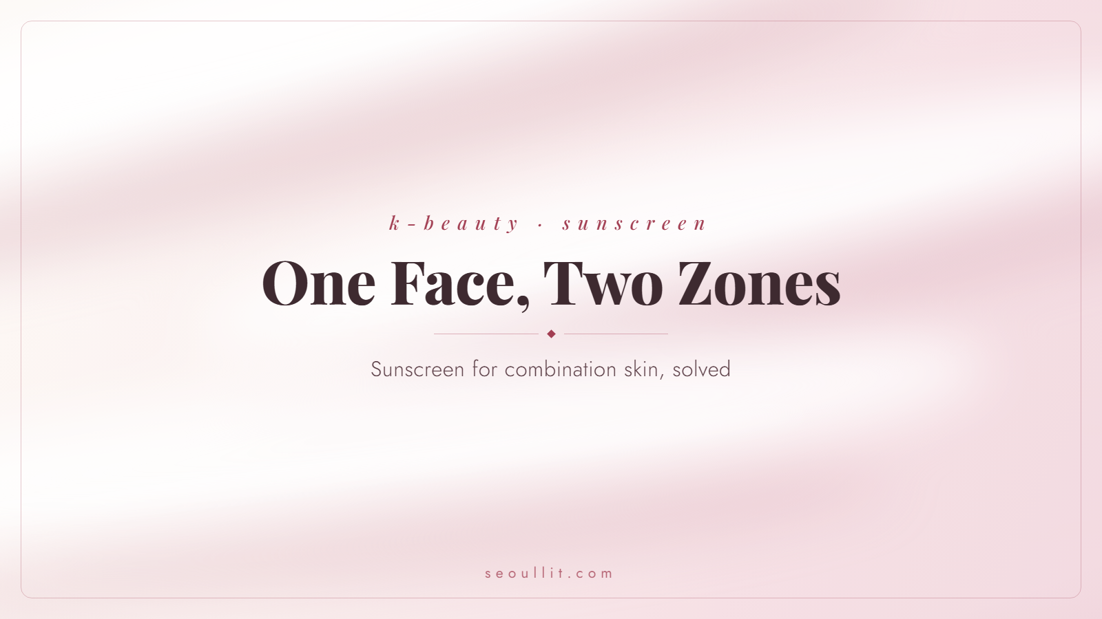 Combination skin sunscreen strategy for an oily T-zone and drier cheeks