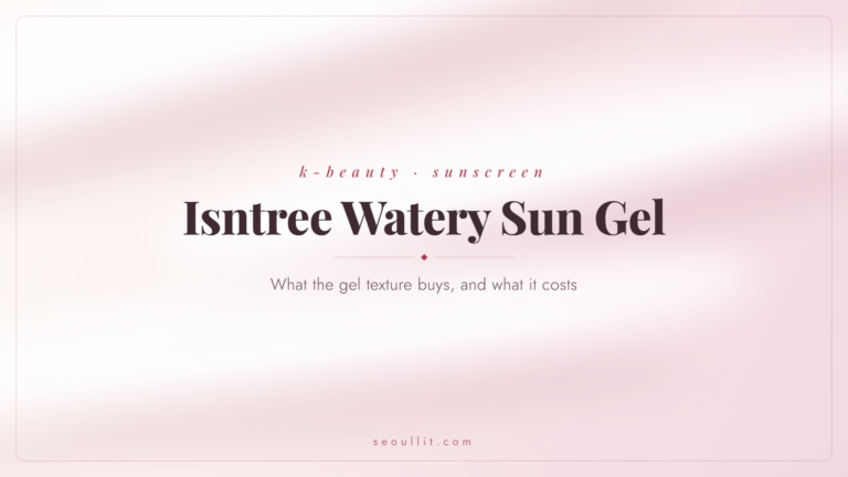 Isntree Watery Sun Gel review, what the gel texture buys and what it costs, Seoullit cover