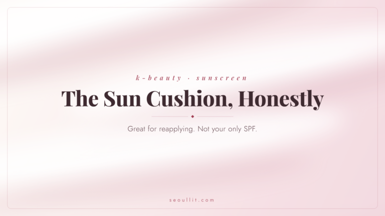 Korean sun cushion guide, when to use it and when to skip, Seoullit cover