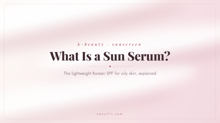 Korean sun serum for oily skin, the lightweight SPF format explained — Seoullit cover