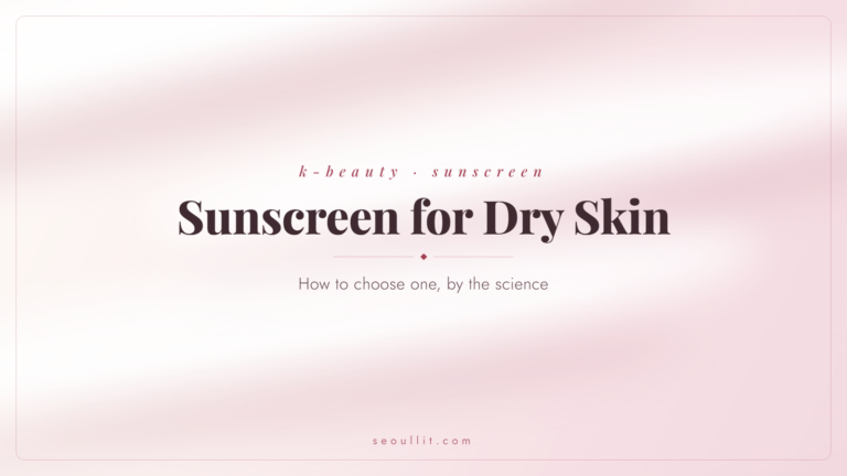 Korean sunscreen for dry skin, how to choose by the science — Seoullit cover