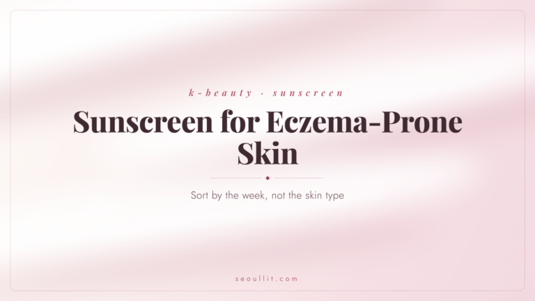 Korean sunscreen for eczema prone skin: settled weeks, itchy weeks, and flares