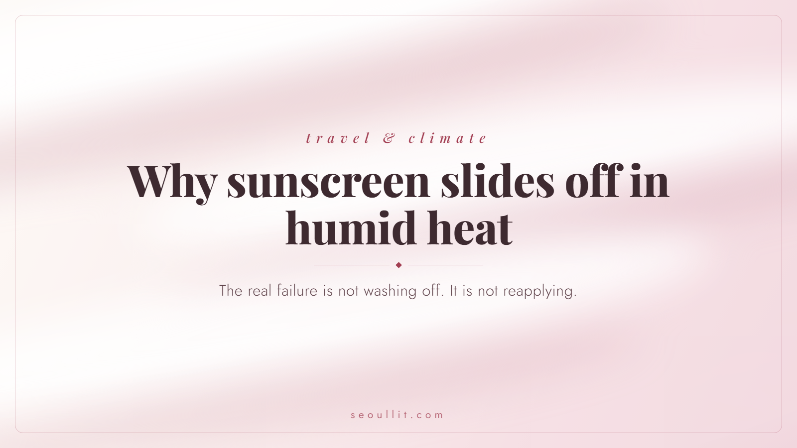 Korean sunscreen for humid tropical weather: why it slides off