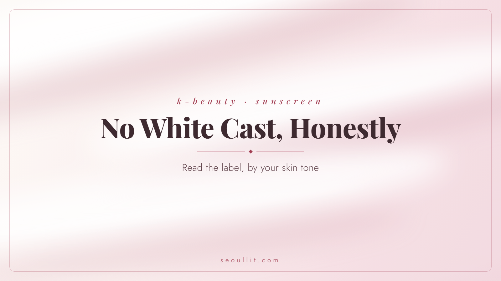 No white cast Korean sunscreens, read by skin tone — Seoullit cover