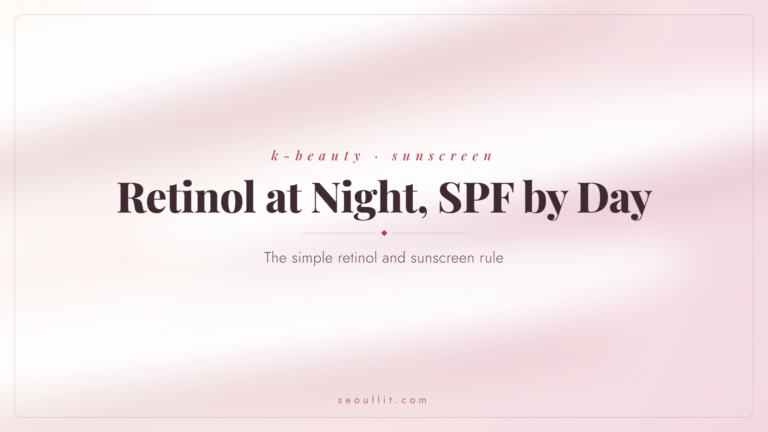 Retinol and sunscreen rule, retinol at night and SPF by day — Seoullit cover