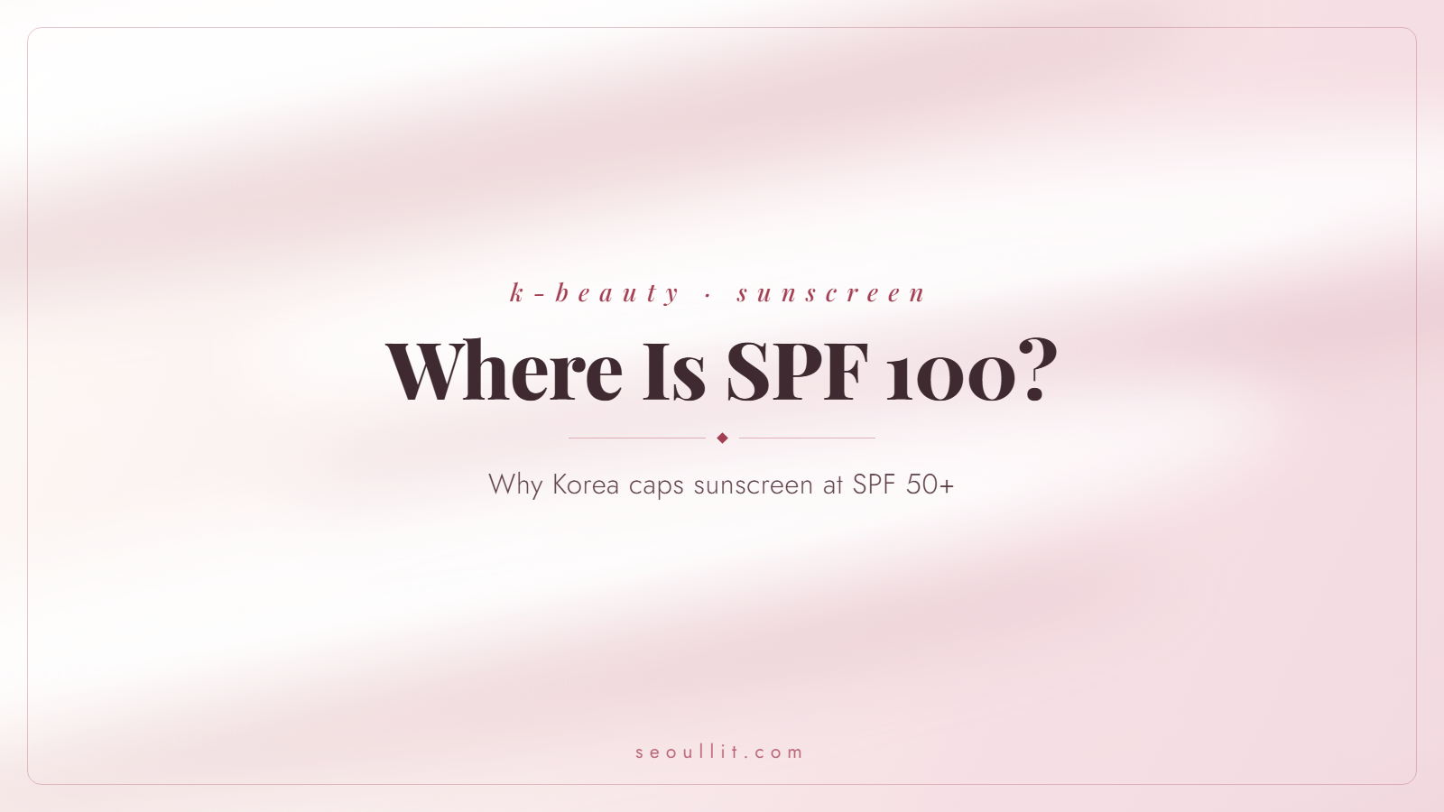 SPF 100 truth, why Korea has no SPF 100 and whether it is better, Seoullit cover