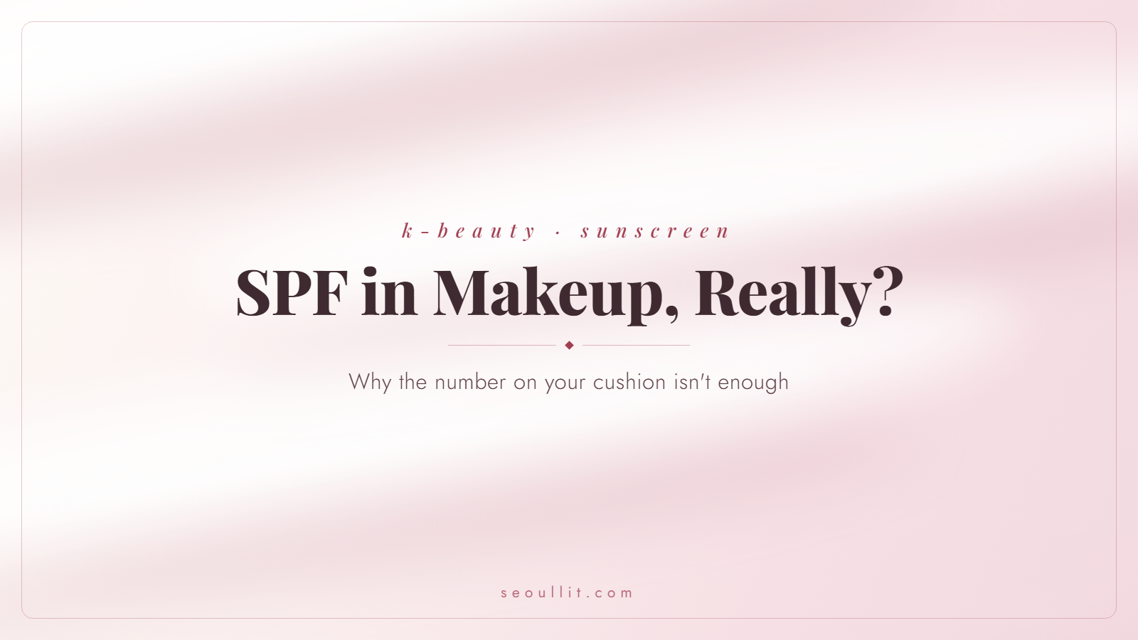 Is the SPF in makeup enough sun protection, Seoullit cover