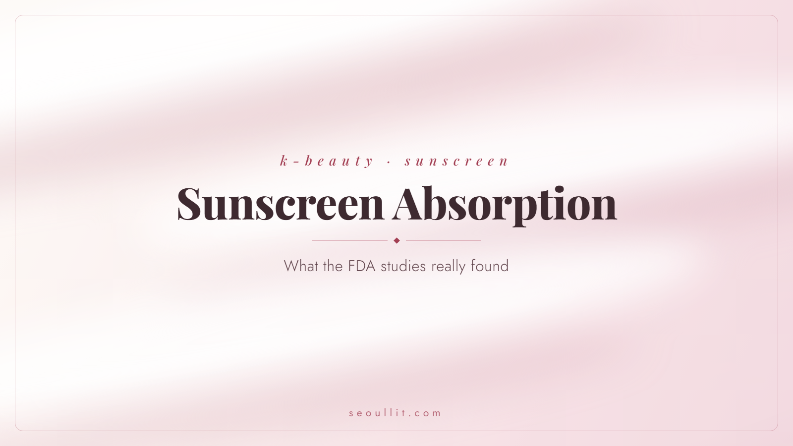 Sunscreen absorption studies explained, what the FDA and JAMA research found — Seoullit cover
