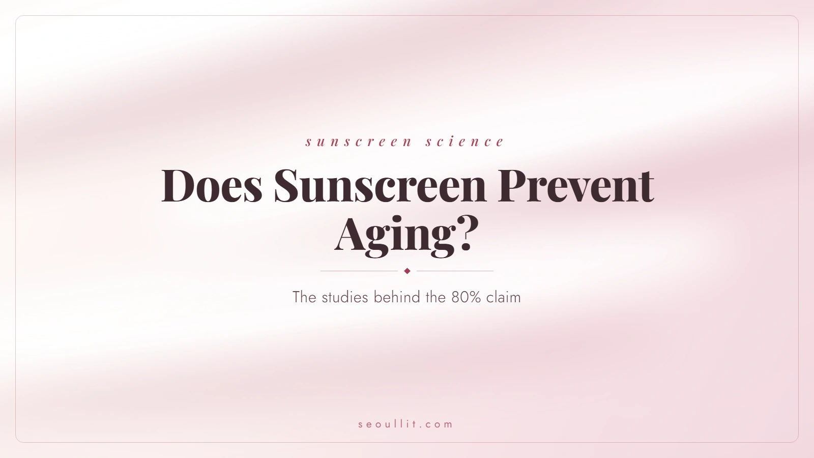 Does sunscreen prevent aging — the randomized trial and the 80% claim reviewed from primary sources