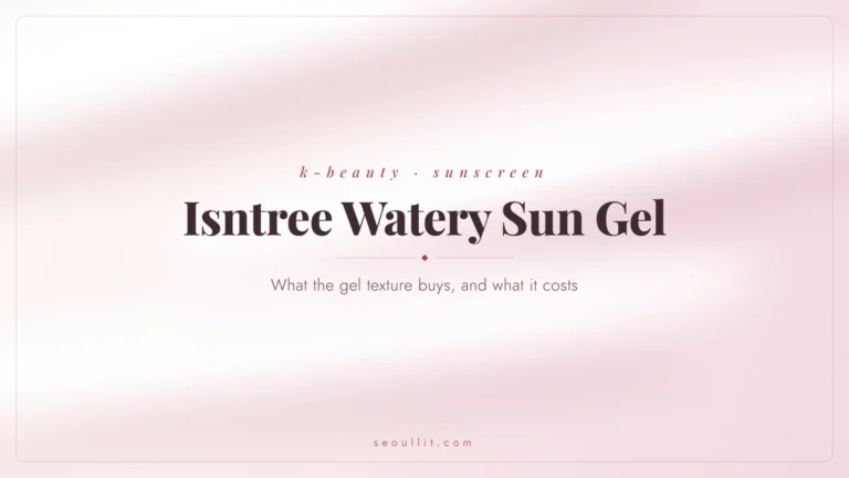 Isntree Watery Sun Gel review, what the gel texture buys and what it costs, Seoullit cover