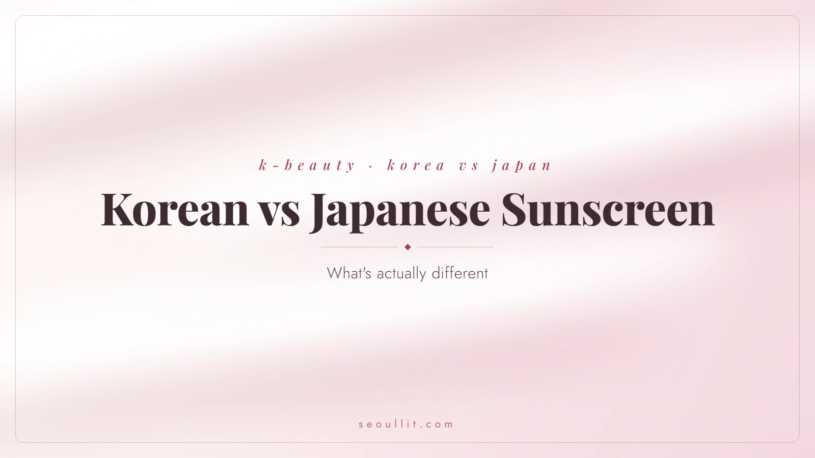 Korean vs Japanese sunscreen, what's actually different, Seoullit cover