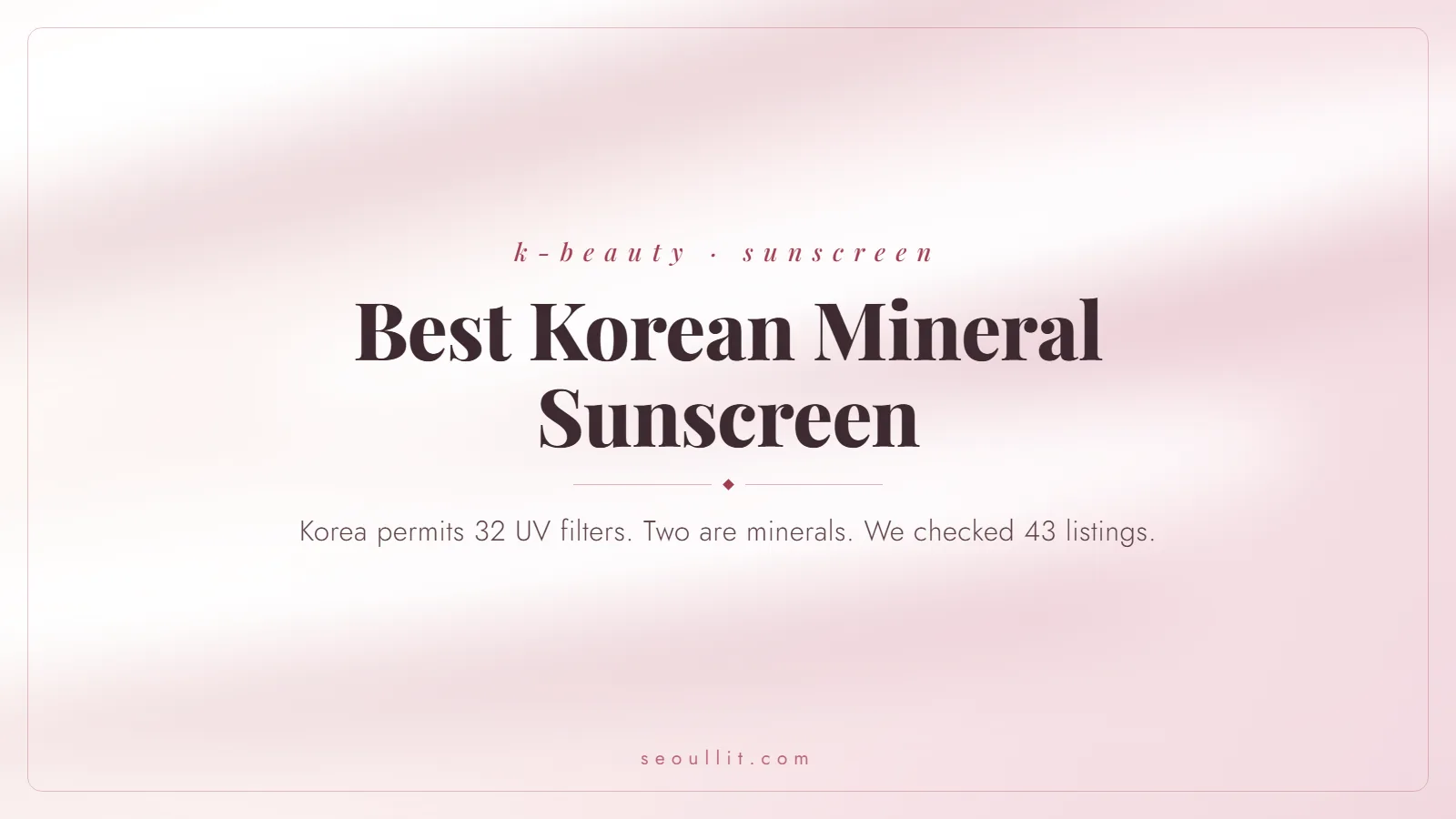 Best korean mineral sunscreen picks checked against Korea's list of permitted UV filters